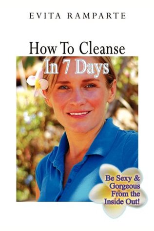 How To Cleanse In 7 Days: Be Sexy & Gorgeous From The Inside Out!