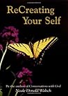 Re-Creating Yourself: Making the Changes that Set You Free Re-Creating Yourself: Making the Changes that Set You Free