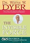 The Invisible Force: 365 Ways to Apply the Power of Intention to Your Life
