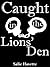 Caught in the Lions' Den: Part 2