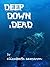 Deep, Down, & Dead
