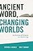 Ancient Word, Changing Worlds: The Doctrine of Scripture in a Modern Age
