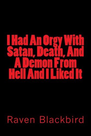 I Had An Orgy With Satan, Death, And A Demon From Hell And I Liked It (I Banged Book 4)