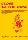 Close to the Bone: The Treatment of Musculo-skeletal Disorder with Acupuncture and other Traditional Chinese Medicine Close to the Bone: The Treatment of Musculo-skeletal Disorder with Acupuncture and other Traditional Chinese Medicine
