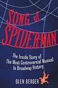 Song of Spider-Man: The Inside Story of the Most Controversial Musical in Broadway History