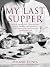 My Last Supper by Melanie Dunea