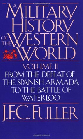 A Military History of the Western World (From the Defeat of the Spanish Armada to the Battle of Waterloo)