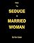 How to Seduce a Married Woman