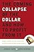 The Coming Collapse of the Dollar and How to Profit from It by James Turk