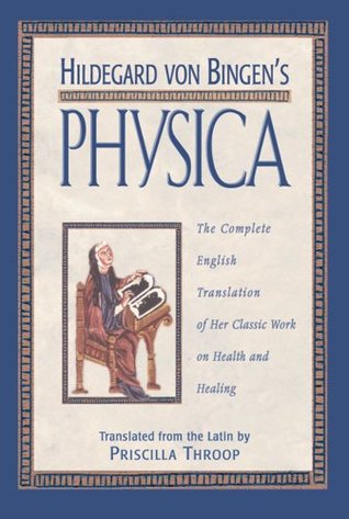 Hildegard von Bingen's Physica: The Complete English Translation of Her Classic Work on Health and Healing (Hardcover)