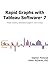 Rapid Graphs with Tableau Software® 7 - Create Intuitive, Actionable Insights in Just 15 Days