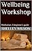 Meditation for Beginners (Wellbeing Workshop Book 1)