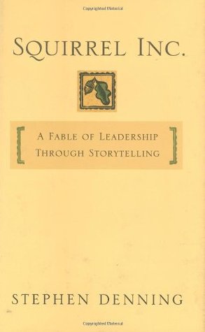 Squirrel Inc.: A Fable of Leadership Through Storytelling (Hardcover)