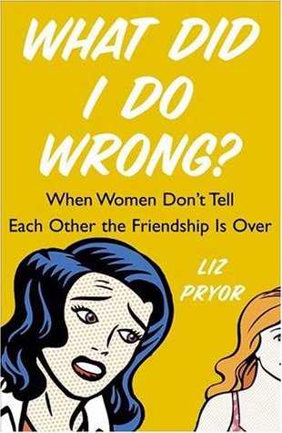 What Did I Do Wrong?: When Women Don't Tell Each Other the Friendship is Over (Hardcover)