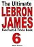 The Ultimate LeBron James Fun Fact And Trivia Book