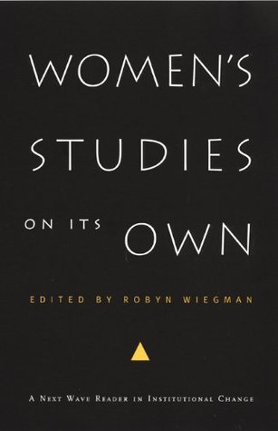Women's Studies on Its Own: A Next Wave Reader in Institutional Change (Next Wave: New Directions in Women's Studies)