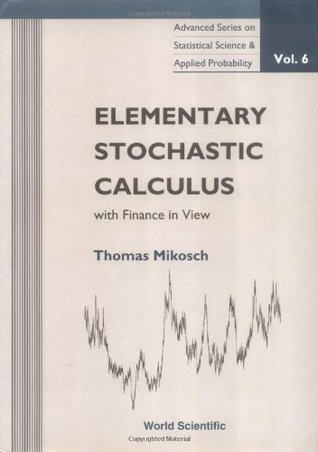 ELEMENTARY STOCHASTIC CALCULUS, WITH FINANCE IN VIEW (Advanced Statistical Science and Applied Probability)