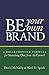 Be Your Own Brand: A Breakthrough Formula for Standing Out from the Crowd