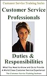 Customer Service Training: Customer Service Professionals Duties and Responsibilities (Customer Service Training Series)