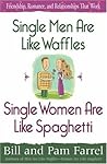 Single Men Are Like Waffles—Single Women Are Like Spaghetti: Friendship, Romance, and Relationships That Work Single Men Are Like Waffles—Single Women Are Like Spaghetti: Friendship, Romance, and Relationships That Work