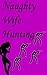 Naughty Wife Hunting