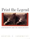 Print the Legend: Photography and the American West (The Lamar Series in Western History)
