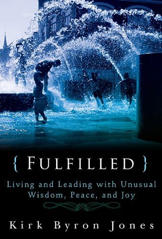 Fulfilled: Living and Leading with Unusual Wisdom, Peace, and Joy