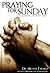 Praying for Sunday by Michael Fabarez