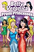 Betty & Veronica: Prom Princesses (Archie & Friends All-Stars Book 19)