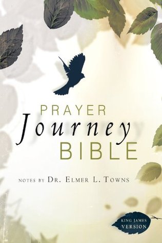 Prayer Journey Bible: Notes by Dr. Elmer L. Towns (Kindle Edition)