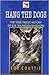 Hang the Dogs : The True Tragic History of the Balangiga Massacre