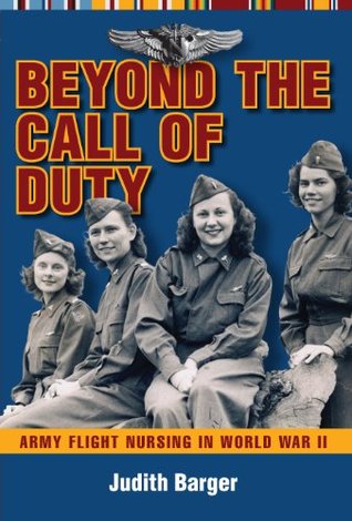 Beyond the Call of Duty: Army Flight Nursing in World War II (Kindle Edition)