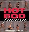 Hot Bod Fusion: The Ultimate Yoga, Pilates, and Ballet Workout for Sculpting Your Best Body