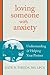 Loving Someone with Anxiety by Kate N. Thieda MS LPCA NCC