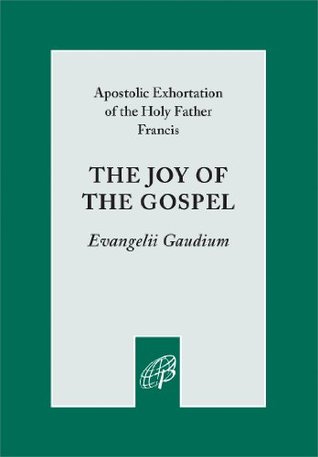 The Joy of the Gospel: Evangelii Gaudium