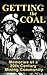Getting The Coal: Memories of a 20th Century Mining Community