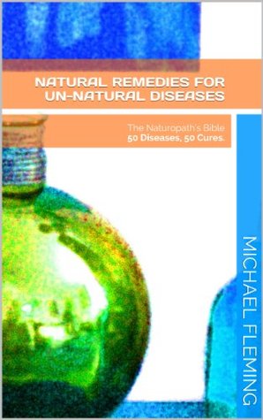 Natural Remedies for Un-Natural Diseases (Kindle Edition)