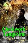 Clockwork Tangerine by Rhys Ford