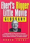 Ebert's Bigger Little Movie Glossary: A Greatly Expanded and Much Improved Compendium of Movie Clichés, Stereotypes, Obligatory Scenes, Hackneyed ... Shopworn Conventions, and Outdated Archetypes
