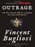 Outrage: The Five Reasons Why O.J. Simpson Got Away with Murder