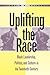 Uplifting the Race: Black Leadership, Politics, and Culture in the Twentieth Century