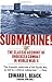 Submarine! The Classic Account of Undersea Combat in World War II