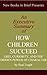 An Executive Summary of 'How Children Succeed: Grit, Curiosity, and the Hidden Power of Character' by Paul Tough