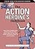 The Action Heroine's Handbook: How to Win a Catfight, Drink Someone Under the Table, Choke a Man with Your Bare Thighs, and Dozens of Other TV