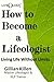 How to Become a Lifeologist