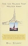 The Ice Palace That Melted Away: Restoring Civility and Other Lost Virtues to Everyday Life The Ice Palace That Melted Away: Restoring Civility and Other Lost Virtues to Everyday Life