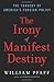 The Irony of Manifest Destiny: The tragedy of America's foreign policy