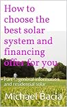 How to choose the best solar system and financing offer for you by Michael Bacia