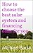 How to choose the best solar system and financing offer for you: Part 1: general information and residential solar.