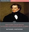 The Classic Collection of Nathaniel Hawthorne's Short Stories: Young Goodman Brown and 87 Other Short Stories